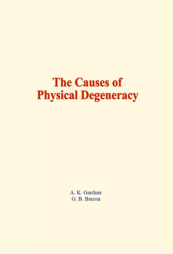 The Causes of Physical Degeneracy - A. K. Gardner, G. B. Barron - LM Publishers