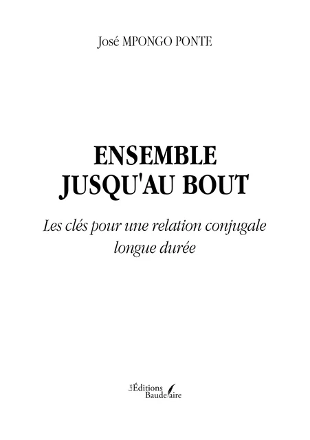 Ensemble jusqu'au bout – Les clés pour une relation conjugale longue durée - José Mpongo Ponte - Éditions Baudelaire