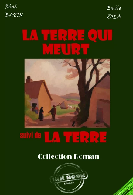 La terre qui meurt (suivi de La terre par Zola) [édition intégrale revue et mise à jour] - René Bazin, Emile Zola - Ink book