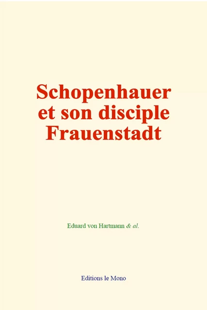 Schopenhauer et son disciple Frauenstadt - Eduard von Hartmann, & Al. - Editions Le Mono