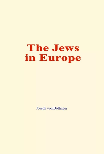 The Jews in Europe - Joseph von Döllinger - LM Publishers