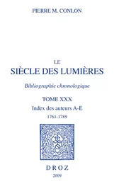 Le Siècle des Lumières. Bibliographie chronologique. Index des auteurs, A-E, 1761-1789. T. XXX