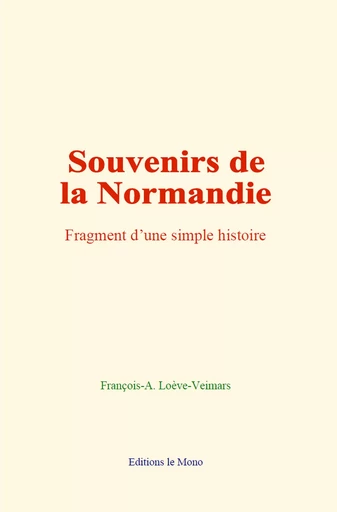 Souvenirs de la Normandie - François-A. Loève-Veimars - Editions Le Mono