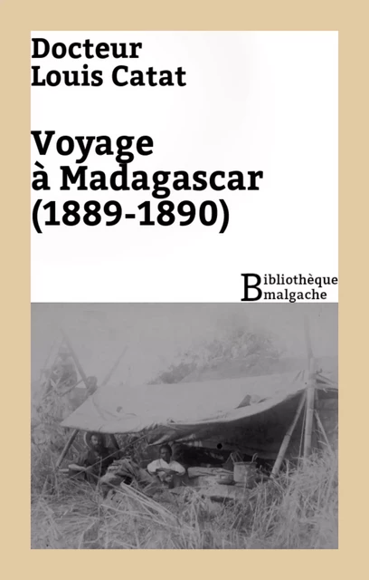 Voyage à Madagascar (1889-1890) - Louis Docteur Catat - Bibliothèque malgache