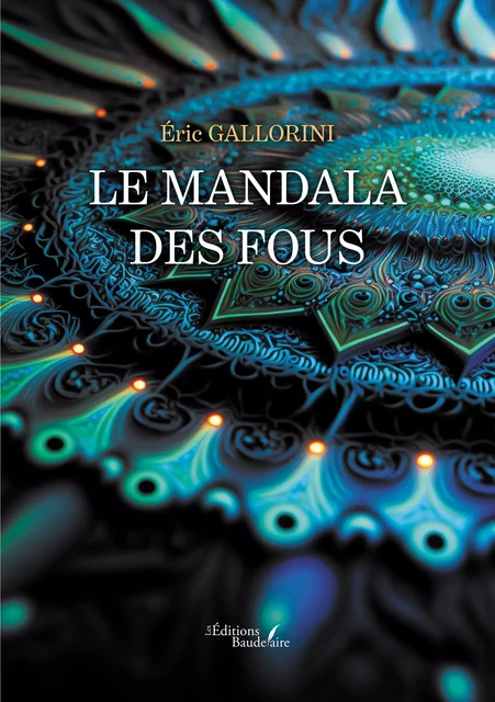 Le mandala des fous - Éric Gallorini - Éditions Baudelaire