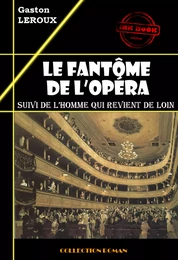 Le fantôme de l’opéra (suivi de L’homme qui revient de loin) [édition intégrale revue et mise à jour]