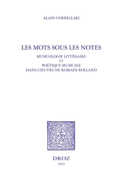 Les Mots sous les notes. Musicologie littéraire et poétique musicale dans l'oeuvre de Romain Rolland