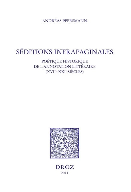 Séditions infrapaginales : poétique historique de l'annotation littéraire (XVIIe-XXIe siècles) - Andreas Pfersmann - Librairie Droz