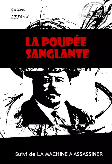 La poupée sanglante (suivi de La machine à assassiner) [édition intégrale revue et mise à jour] - Gaston Leroux - Ink book