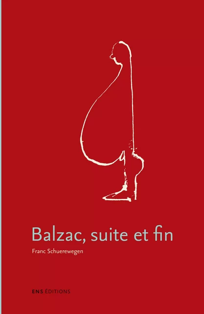 Balzac, suite et fin - Franc Schuerewegen - ENS Éditions