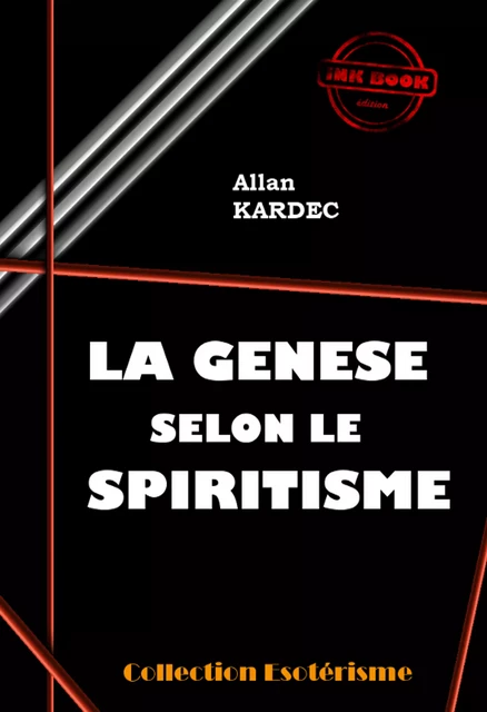 La Genèse selon le Spiritisme [édition intégrale revue et mise à jour] - Allan Kardec - Ink book