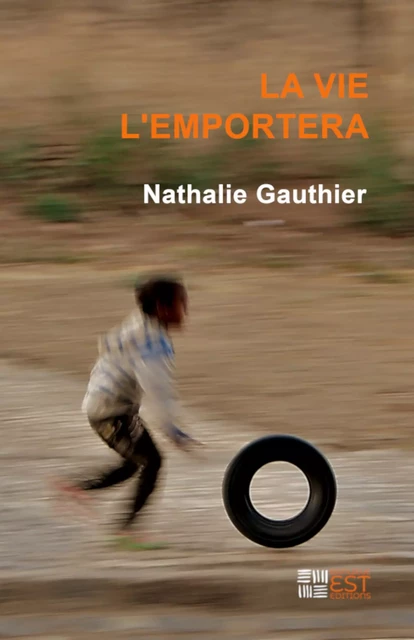 La vie l'emportera - Nathalie Gauthier - Banlieue Est Editions