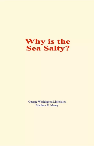 Why is the Sea Salty? - George Washington Littlehales, Matthew F. Maury - LM Publishers