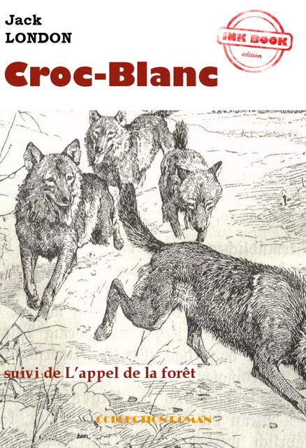 Croc-Blanc (suivi de L’appel de la forêt) [édition intégrale revue et mise à jour] - Jack London - Ink book