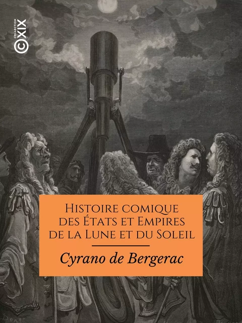 Histoire comique des États et Empires de la Lune et du Soleil - Savinien de Cyrano de Bergerac - Collection XIX