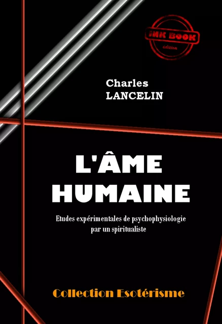 L'Âme humaine : études expérimentales de psychophysiologie par un spiritualiste [édition intégrale revue et mise à jour] - Charles Lancelin - Ink book