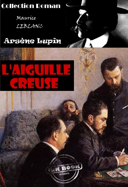 L'Aiguille creuse [édition intégrale revue et mise à jour] - Maurice Leblanc - Ink book