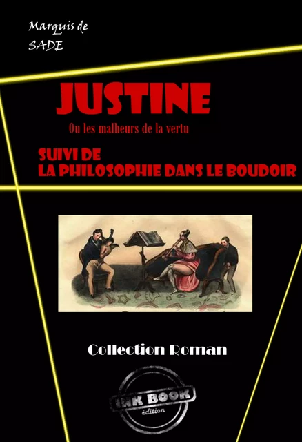 Justine ou les malheurs de la vertu (suivi de La philosophie dans un boudoir) [édition intégrale revue et mise à jour] - Le Marquis De Sade - Ink book