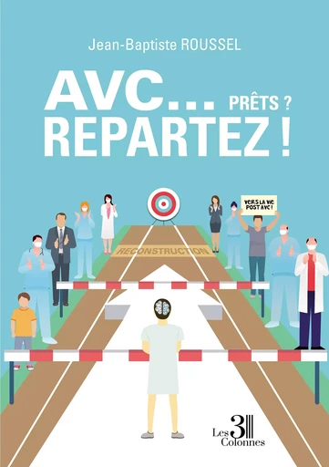 AVC... Prêts ? Repartez ! - Jean-Baptiste Roussel - Éditions les 3 colonnes