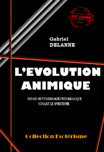 L'Evolution Animique : Essai de psychologie physiologique suivant le spiritisme [édition intégrale revue et mise à jour] - Gabriel Delanne - Ink book