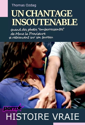 Un chantage insoutenable – quand des photos "embarrassantes" de Mme la Proviseure se retrouvent sur son bureau [d'après une histoire vraie] - Thomas Ozdag - Ink book