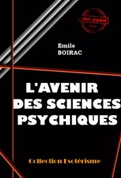 L’avenir des sciences psychiques [édition intégrale revue et mise à jour]