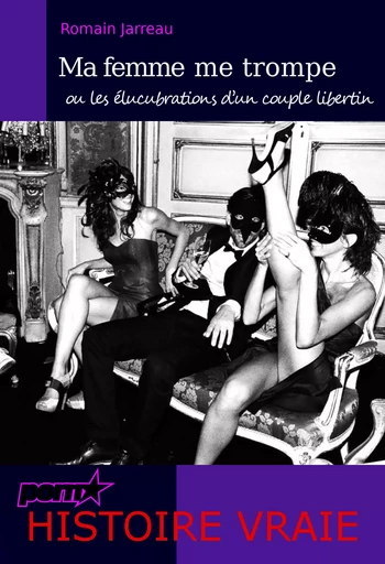 Ma femme me trompe – ou les élucubrations d’un couple libertin. [Histoire Vraie]. - Romain Jarreau - Ink book