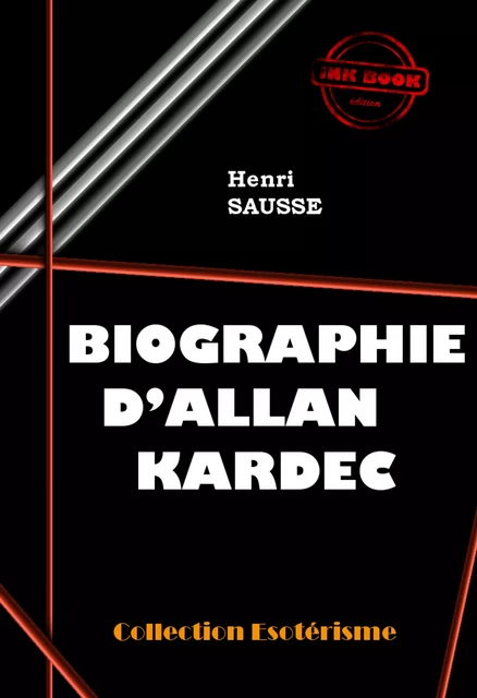 Biographie d'Allan Kardec [édition intégrale revue et mise à jour] - Henri Sausse - Ink book