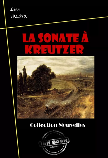 La sonate à Kreutzer [édition intégrale revue et mise à jour] - Léon Tolstoï - Ink book