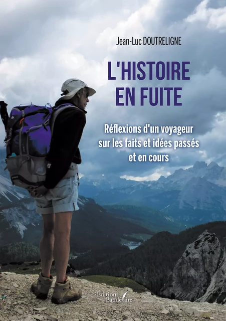 L'histoire en fuite – Réflexions d'un voyageur sur les faits et idées passés et en cours - Jean-Luc Doutreligne - Éditions Baudelaire