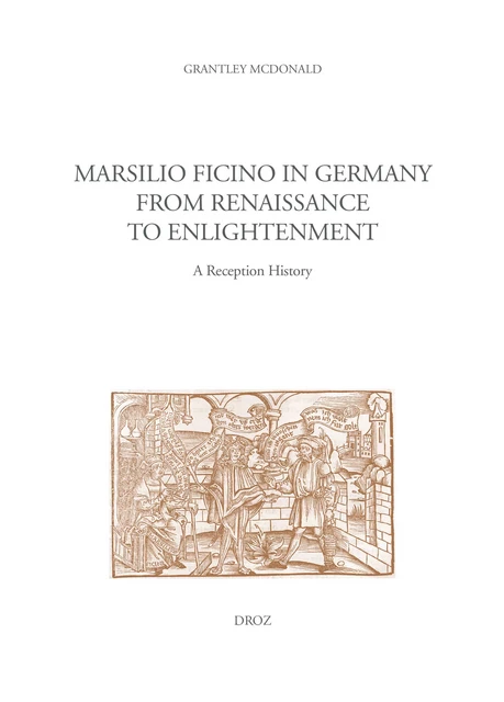 Marsilio Ficino in Germany from Renaissance to Enlightenment - Grantley Mcdonald - Librairie Droz