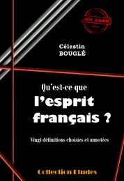 Qu’est-ce que l’esprit français ? - Vingt définitions choisies et annotées [édition intégrale revue et mise à jour]