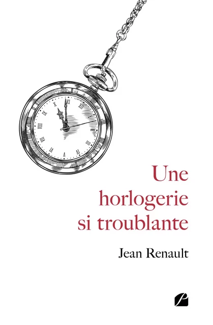 Une horlogerie si troublante - Jean Renault - Editions du Panthéon