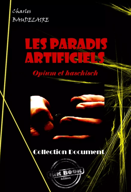 Les paradis artificiels. Opium et haschisch [édition intégrale revue et mise à jour] - Charles Baudelaire - Ink book