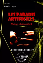 Les paradis artificiels. Opium et haschisch [édition intégrale revue et mise à jour]