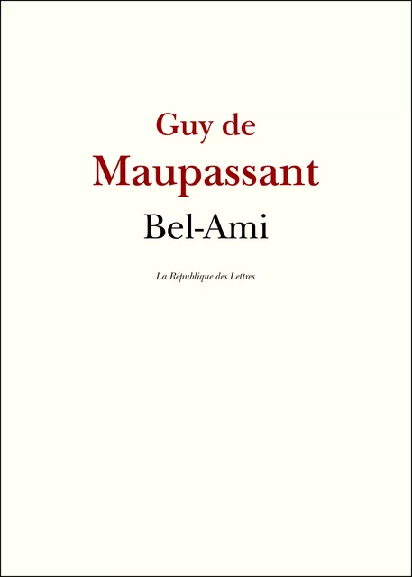 Bel-Ami - Guy de Maupassant - République des Lettres