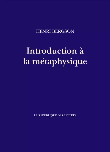 Introduction à la métaphysique - Henri Bergson - République des Lettres