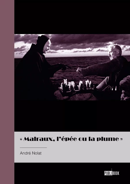 Malraux, l'épée et la plume - André Nolat - Publibook