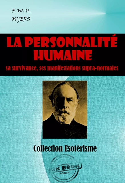 La personnalité humaine : sa survivance, ses manifestations supranormales [édition intégrale revue et mise à jour] - F. W. H. Myers - Ink book