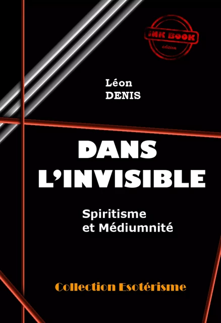 Dans l'Invisible : Spiritisme et Médiumnité [édition intégrale revue et mise à jour] - Léon Denis - Ink book