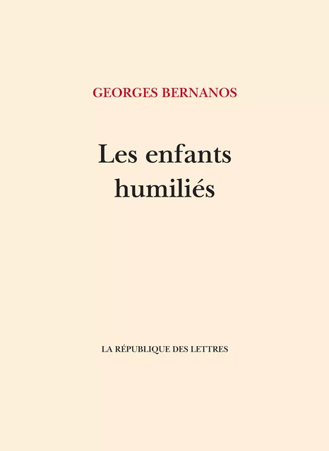 Les Enfants humiliés - Georges Bernanos - République des Lettres