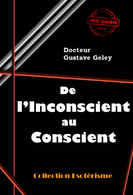 De l’inconscient au conscient [édition intégrale revue et mise à jour] - Gustave GELEY - Ink book