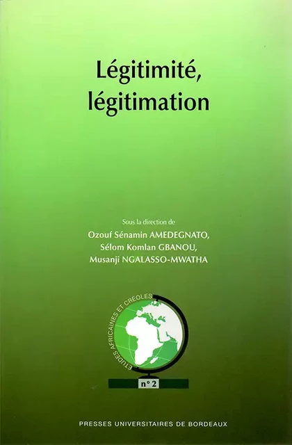 Légitimité, légitimation - Ozouf Sénamin Amedegnato, Sélom K Gbanou, Musanji Ngalasso-Mwatha - Presses universitaires de Bordeaux