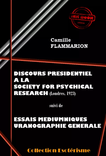 Discours Présidentiel à la SOCIETY FOR PSYCHICAL RESEARCH suivi d’Essais Médiumniques Uranographie Générale [édition intégrale revue et mise à jour] - Camille Flammarion - Ink book