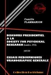 Discours Présidentiel à la SOCIETY FOR PSYCHICAL RESEARCH suivi d’Essais Médiumniques Uranographie Générale [édition intégrale revue et mise à jour]