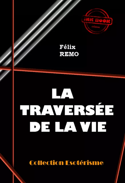 La traversée de la vie  [édition intégrale revue et mise à jour] - Félix REMO - Ink book