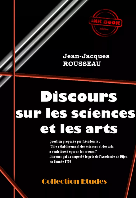 Discours sur les sciences et les arts (Suivi de «  Lettres » de J.-J. Rousseau sur la réfutation de son Discours) [édition intégrale revue et mise à jour] - Jean-Jacques Rousseau - Ink book