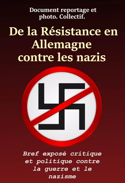 De la résistance en Allemagne contre les nazis : Bref exposé critique et politique contre la guerre et le nazisme. [nouv. éd. entièrement revue et corrigée]. -  Collectif - Ink book