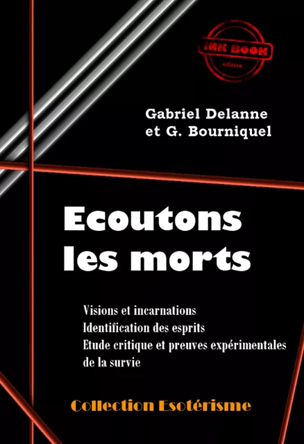 Écoutons les Morts - Visions et incarnations. Identification des esprits. Etude critique et preuves expérimentales de la survie [édition intégrale revue et mise à jour] - Gabriel Delanne, G. Bourniquel - Ink book