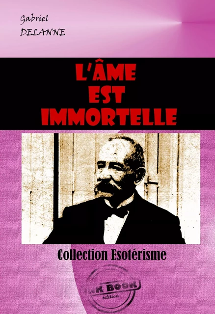 L’âme est immortelle  [édition intégrale revue et mise à jour] - Gabriel Delanne - Ink book